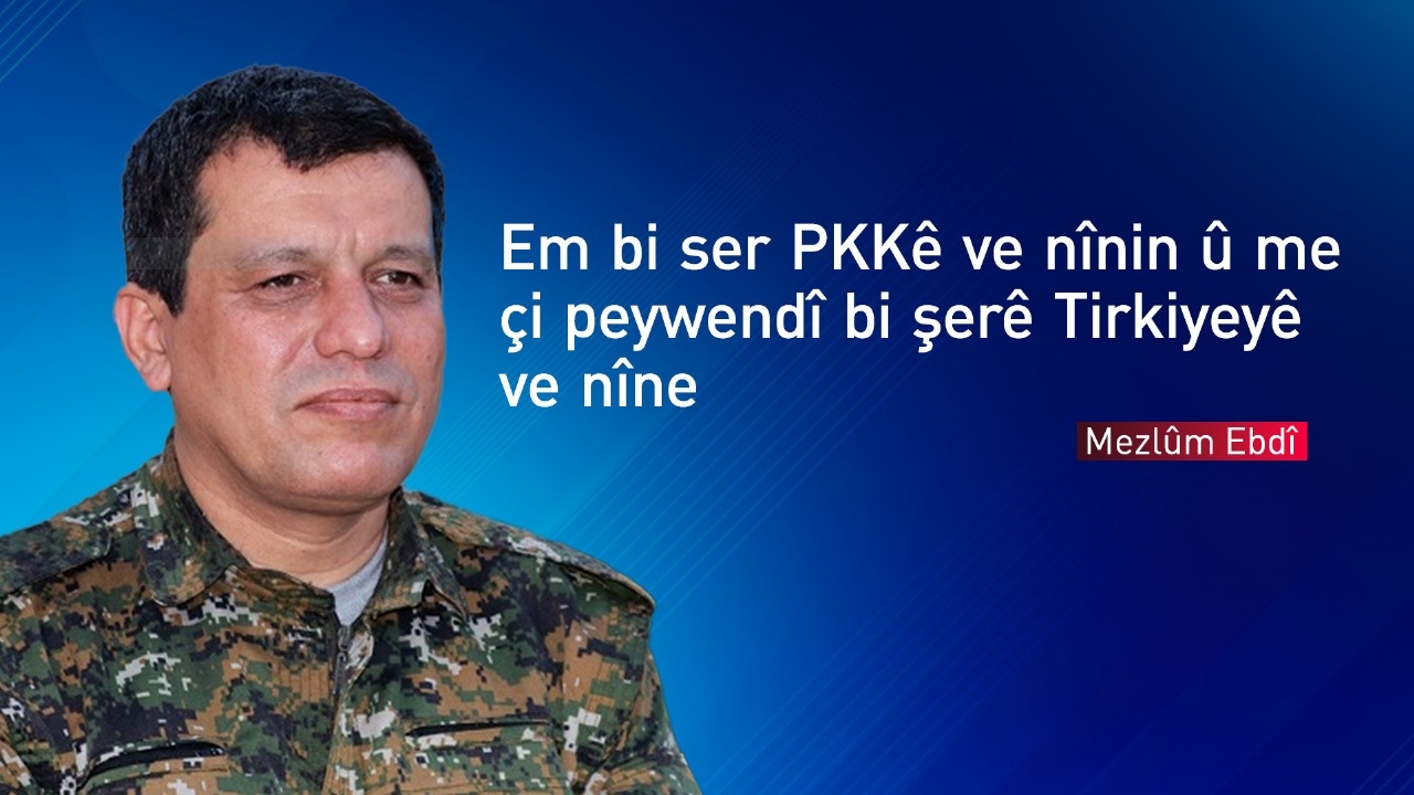 Mezlûm Ebdî: Em Sûriyeyekê dixwazin mafên pêkhateyan tê de parastî bin