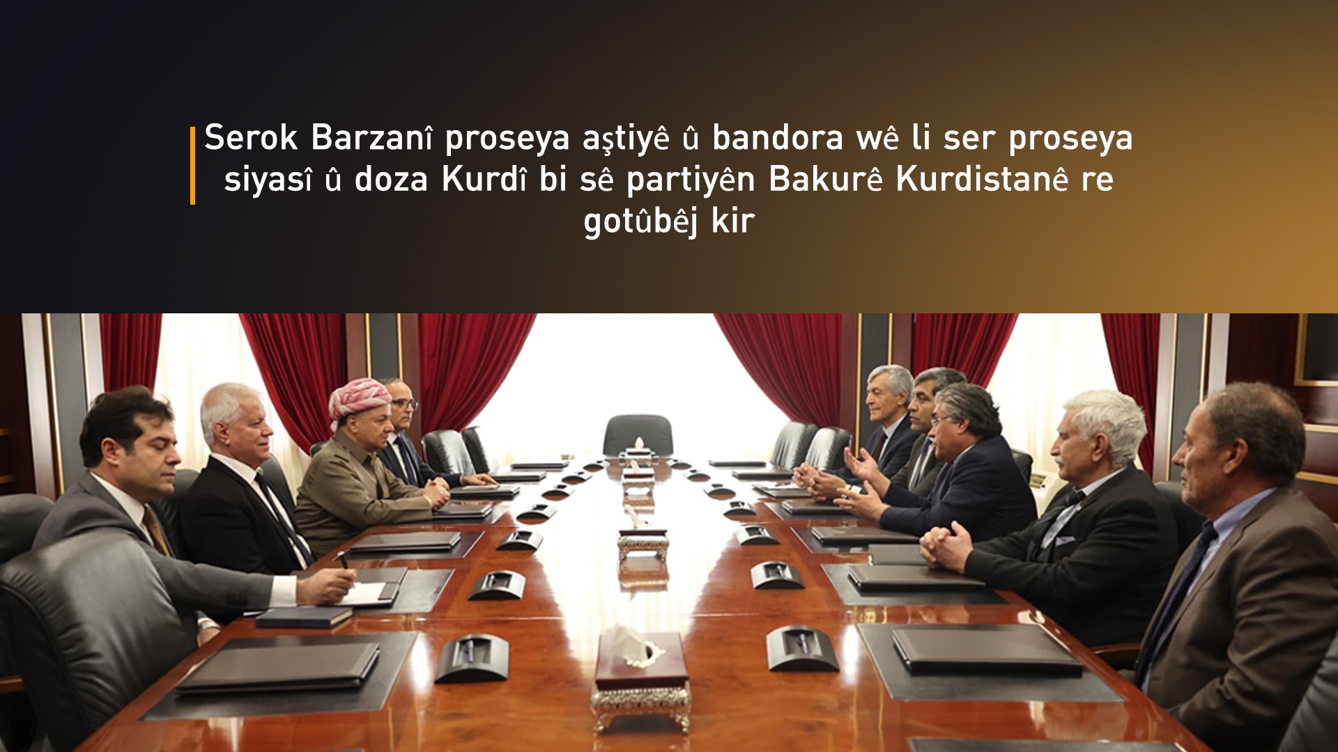 Serok Barzanî ligel sê partiyên Bakurê Kurdistanê proseya aştiyê li Tirkiyeyê gotûbêj kir