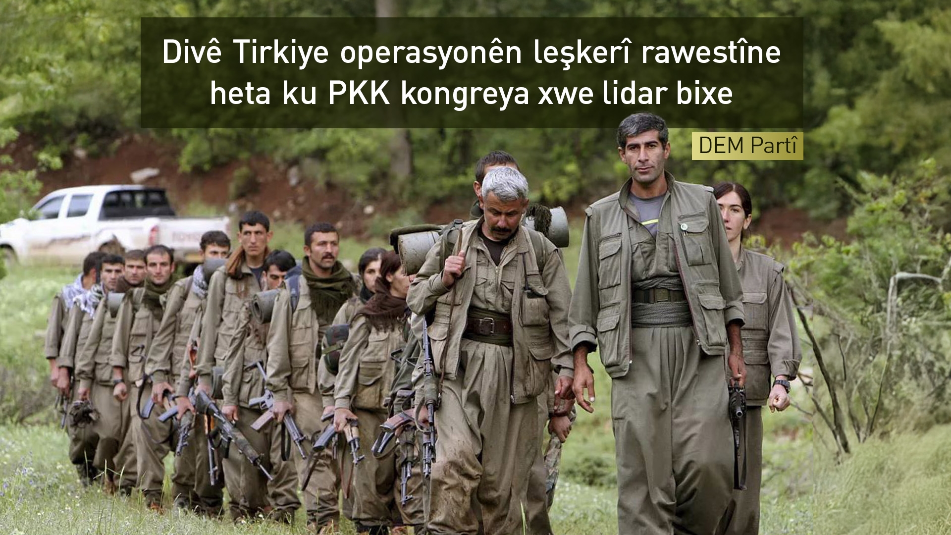 DEM Partî: Divê Tirkiye operasyonên leşkerî rawestîne heta ku PKK kongreya xwe lidar bixe