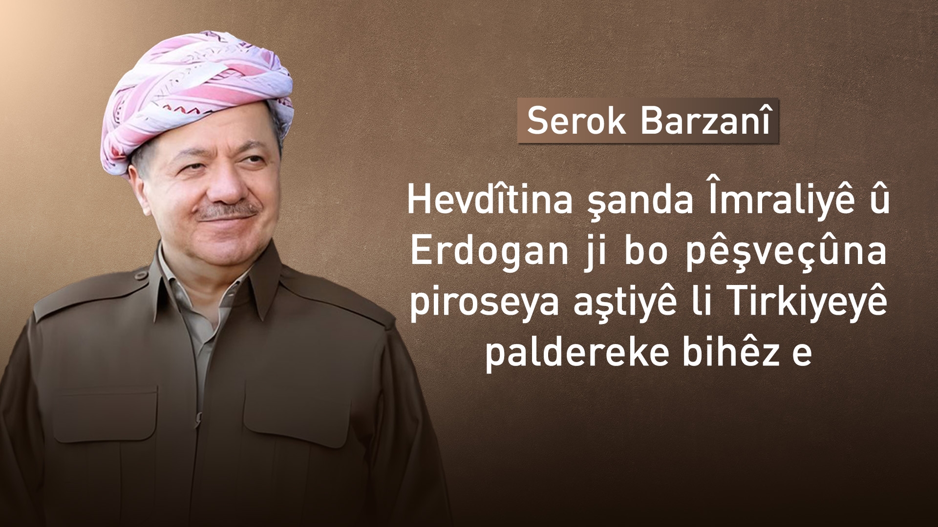 Serok Barzanî: Hevdîtina şanda Îmraliyê û Erdogan gaveke erênî û omêdbexş e