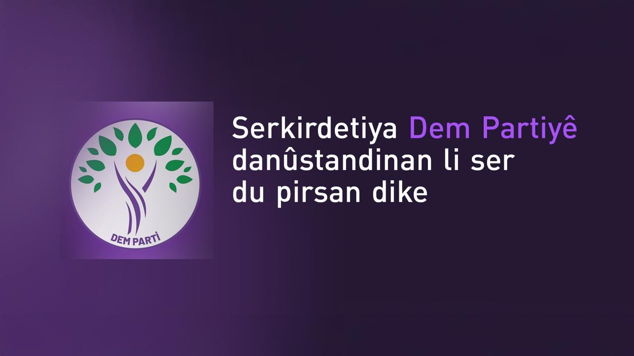 Serkirdetiya Dem Partiyê danûstandinan li ser du pirsan dike