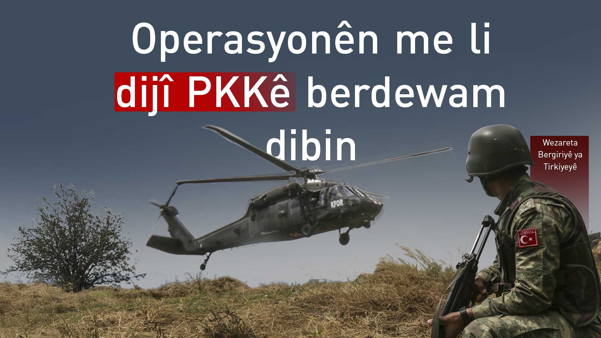 Wezareta Bergiriyê ya Tirkiyeyê: Operasyonên me li dijî PKKê berdewam dibin