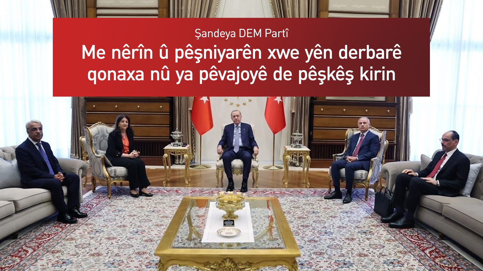 DEM Partî piştî civîna bi Erdogan re: Îradeya her du aliyan a ji bo domandina pêvajoyê didome