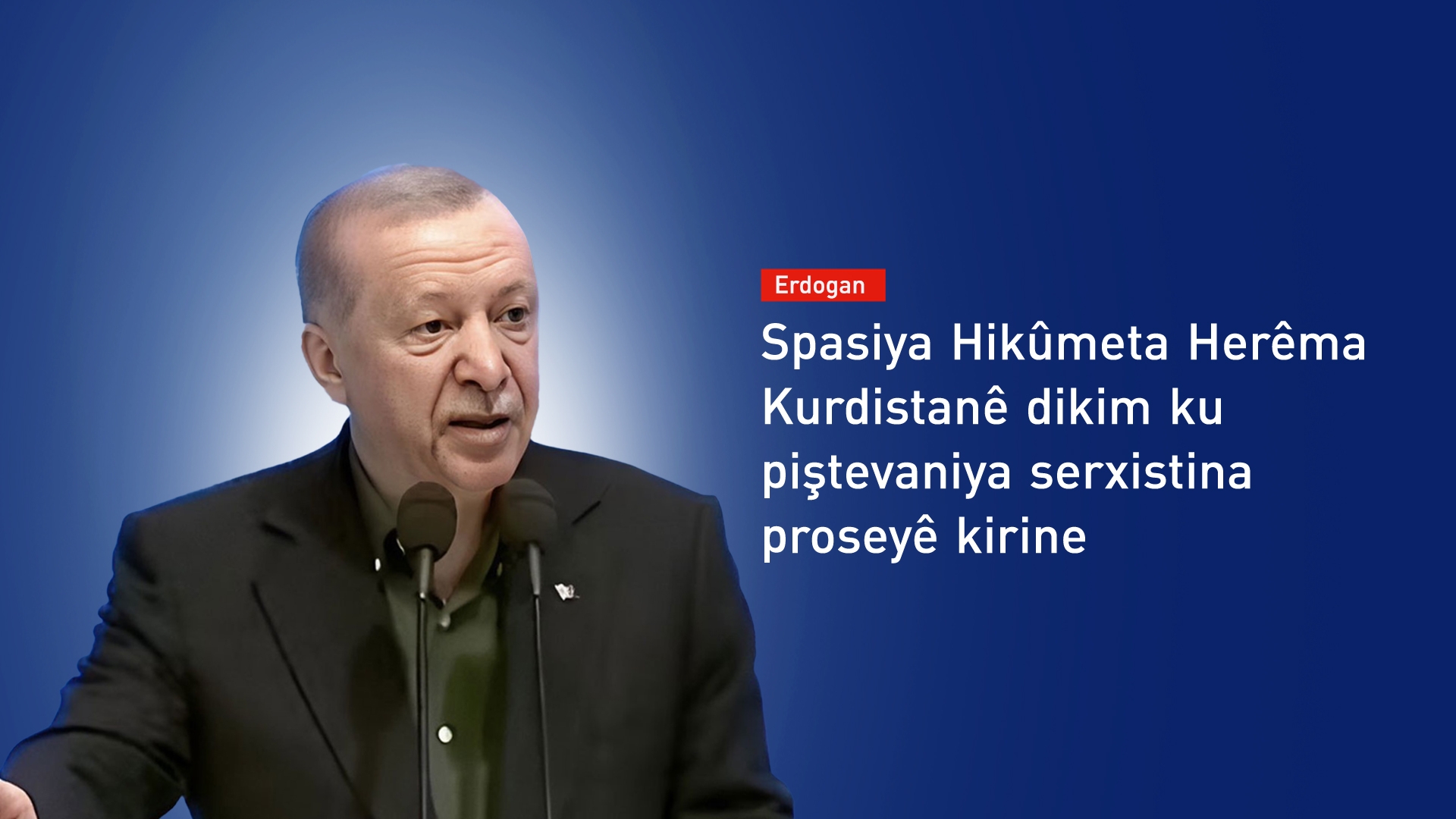 Erdogan: Di dîroka Tirkiyeyê de rûpeleke nû hate vekirin