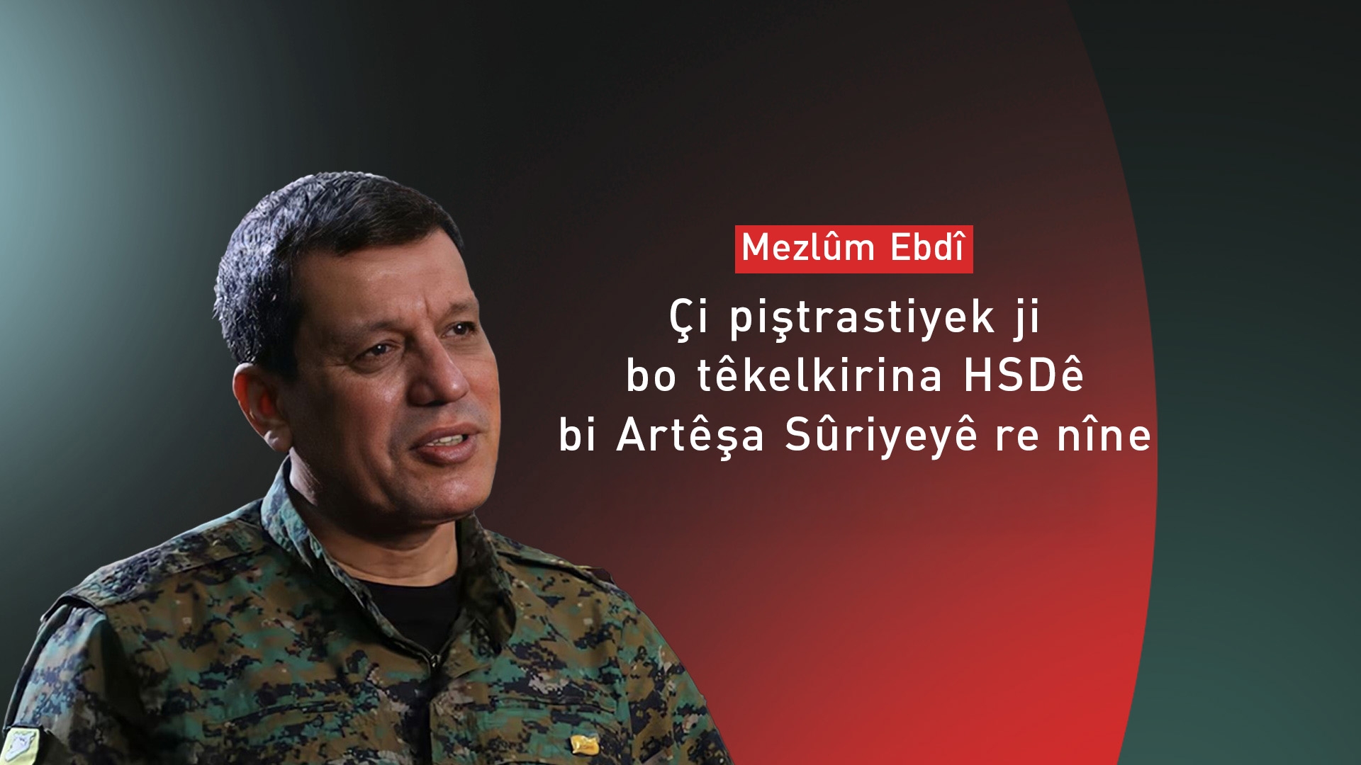 Mezlûm Ebdî: Çi pêşniyarek bi min nehatiye dan ku bibim Serokê Sûriyeyê