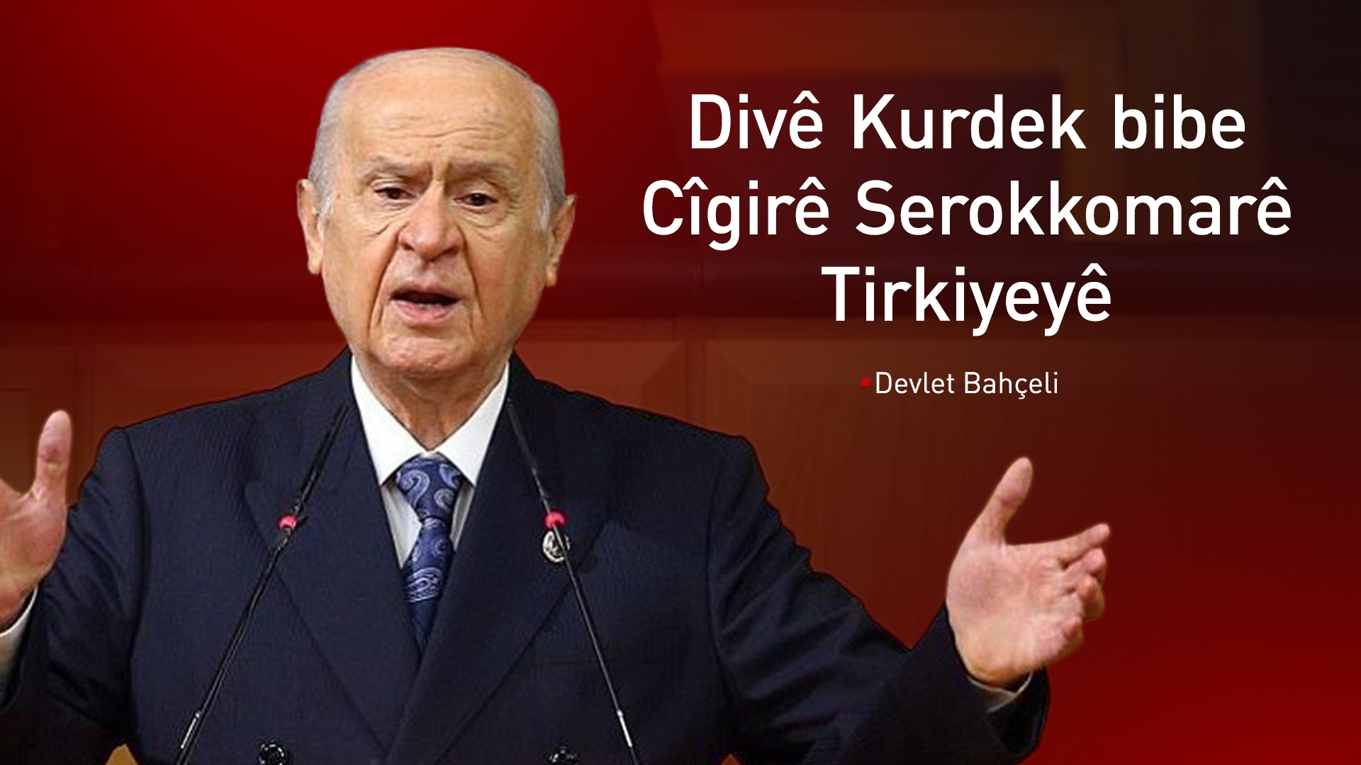 Bahçeli pêşniyar dike ku Kurdek û Elewiyek bibin cîgirên Erdogan