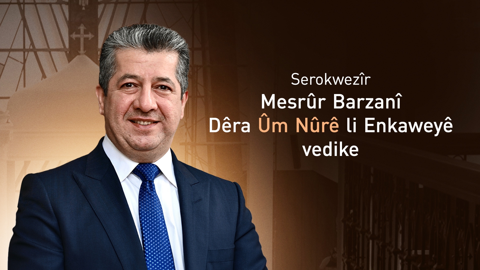Serokwezîr Mesrûr Barzanî Dêra Ûm Nûrê li Enkaweyê vedike