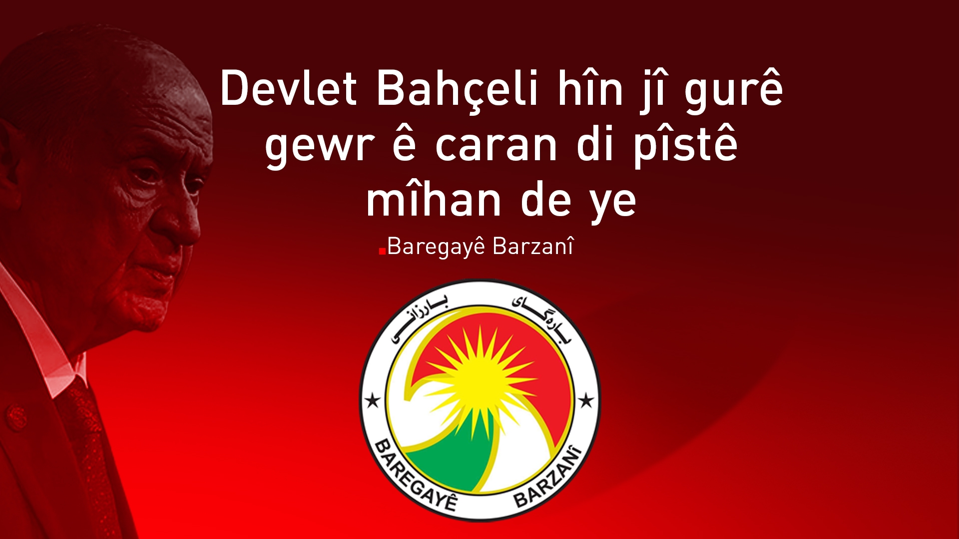 Baregayê Barzanî: Me digot qey Xudê Devlet Bahçeli bihîdayet kiriye