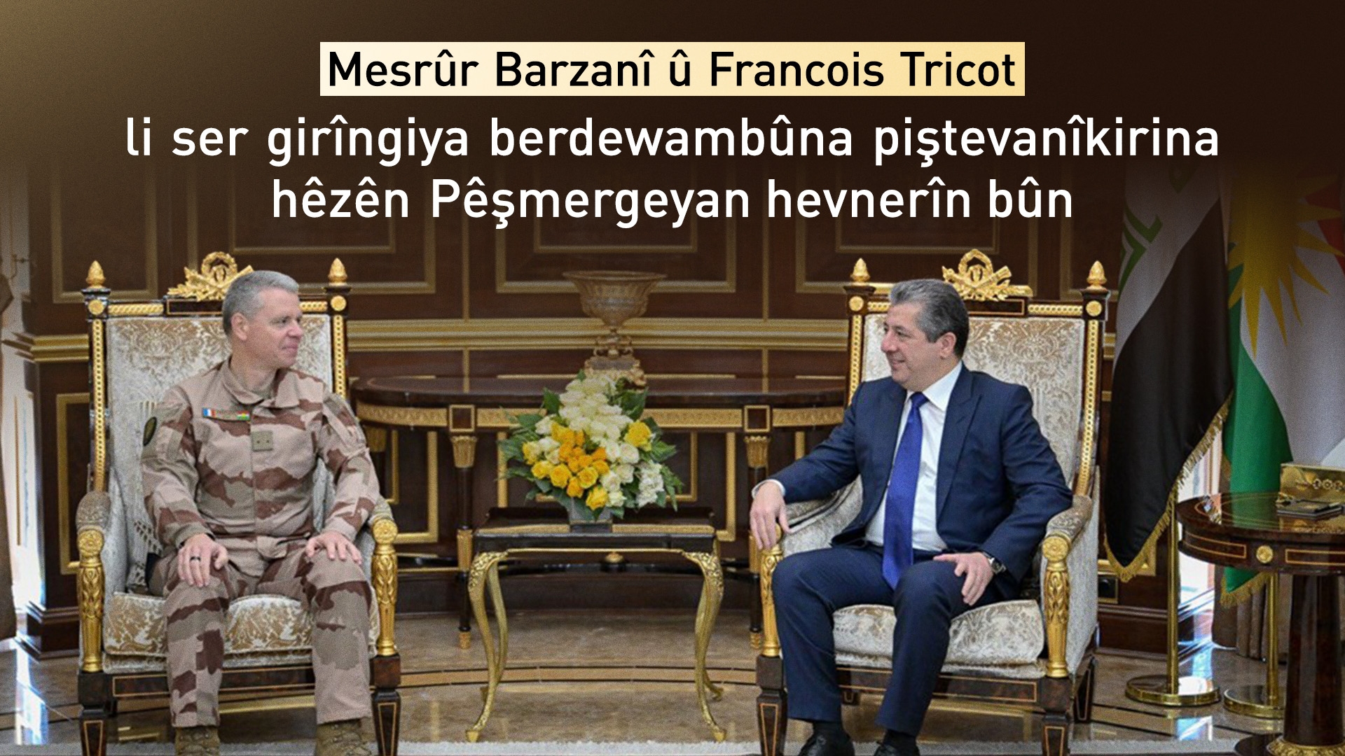 Mesrûr Barzanî û Francois Tricot metirsiyên terorê li ser Iraq û Sûriyeyê nîqaş kirin