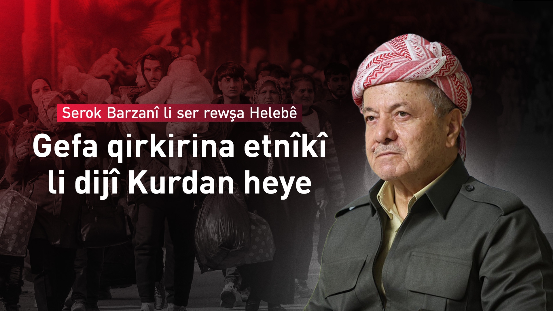 Serok Barzanî: Şer û tundûtûjiya niha li Helebê cihê gelek dilgiraniyê ye