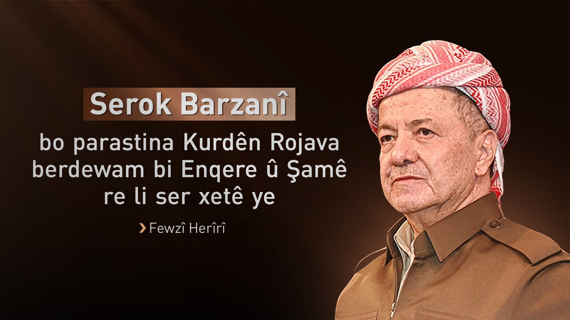 Fewzî Herîrî: Serok Barzanî bo parastina Kurdên Rojavayê Kurdistanê berdewam dixebite