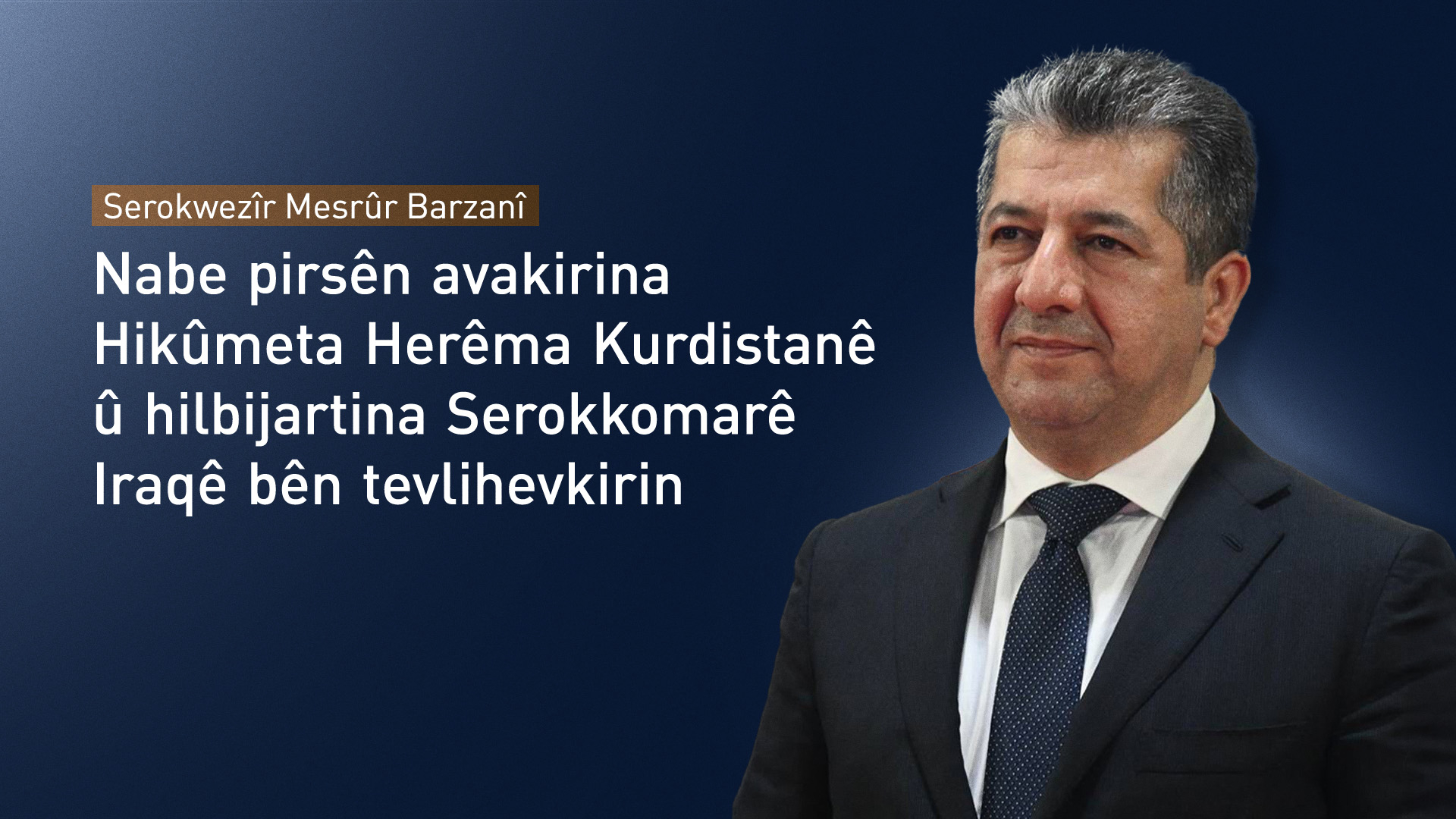 Mesrûr Barzanî: Hîn tu lihevkirin li ser posta Serokkomarê Iraqê nehatine kirin