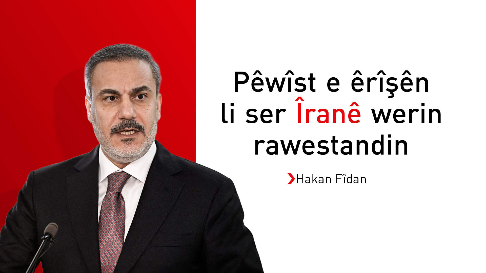 Hakan Fîdan: Em daxwaz ji Îranê dikin ku êrîşên xwe yên li ser welatan rawestîne