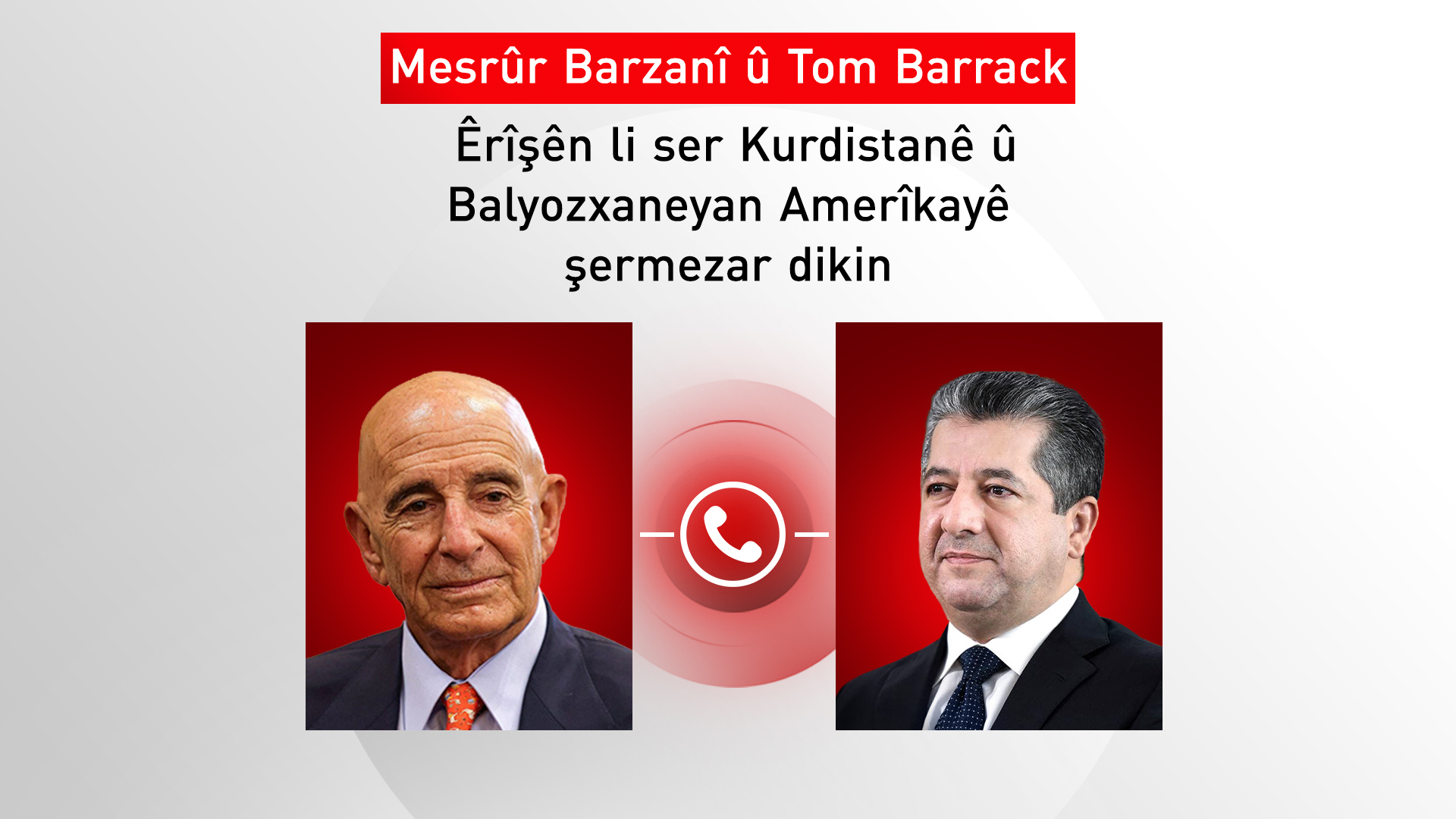 Mesrûr Barzanî û Tom Barrack êrîşên li ser Kurdistanê û Balyozxaneya Amerîkayê şermezar dikin