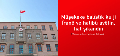 Wezareta Bergiriyê ya Tirkiyeyê: Em bi baldarî çavdêriya pêşhatên navçeyê dikin