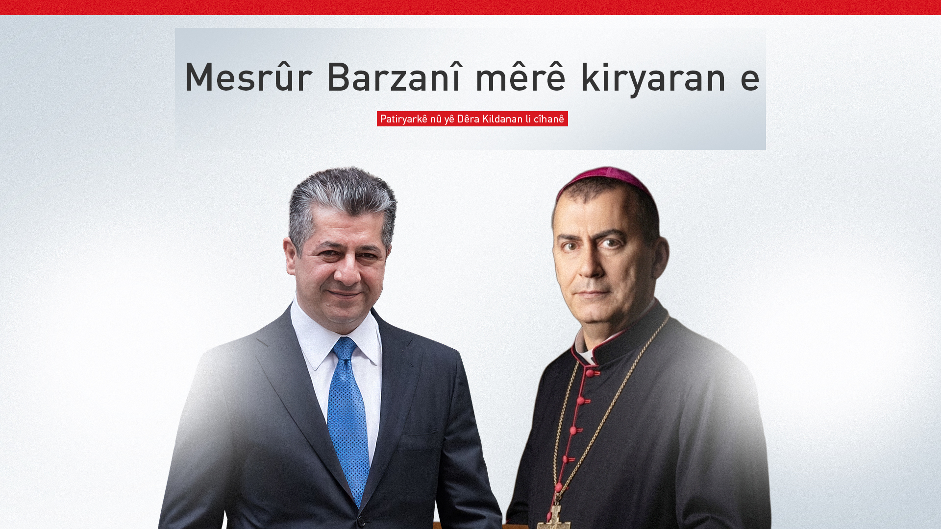Ano Cewher: Patiryarkê nû yê Kildanan Mesrûr Barzanî wek 