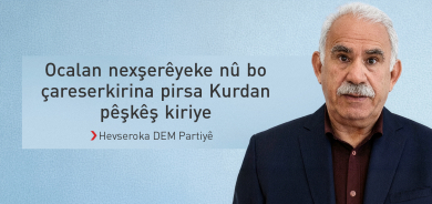 DEM Partî: Ocalan bo çareseriya pirsa Kurdan nexşerêyeke nû pêşkêş kiriye
