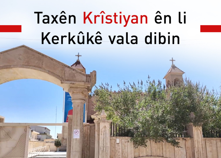 Taxên Krîstiyan ên li Kerkûkê ber bi valabûnê ve diçin