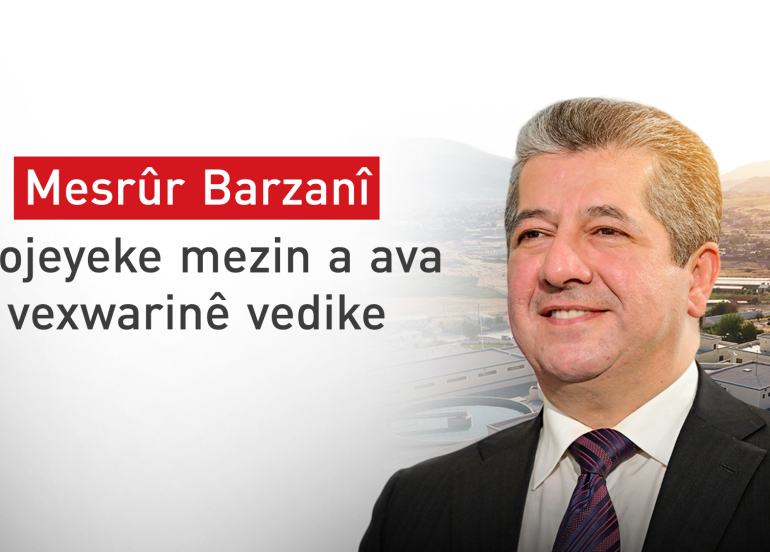 Serokwezîr Mesrûr Barzanî projeyeke mezin a ava vexwarinê vedike