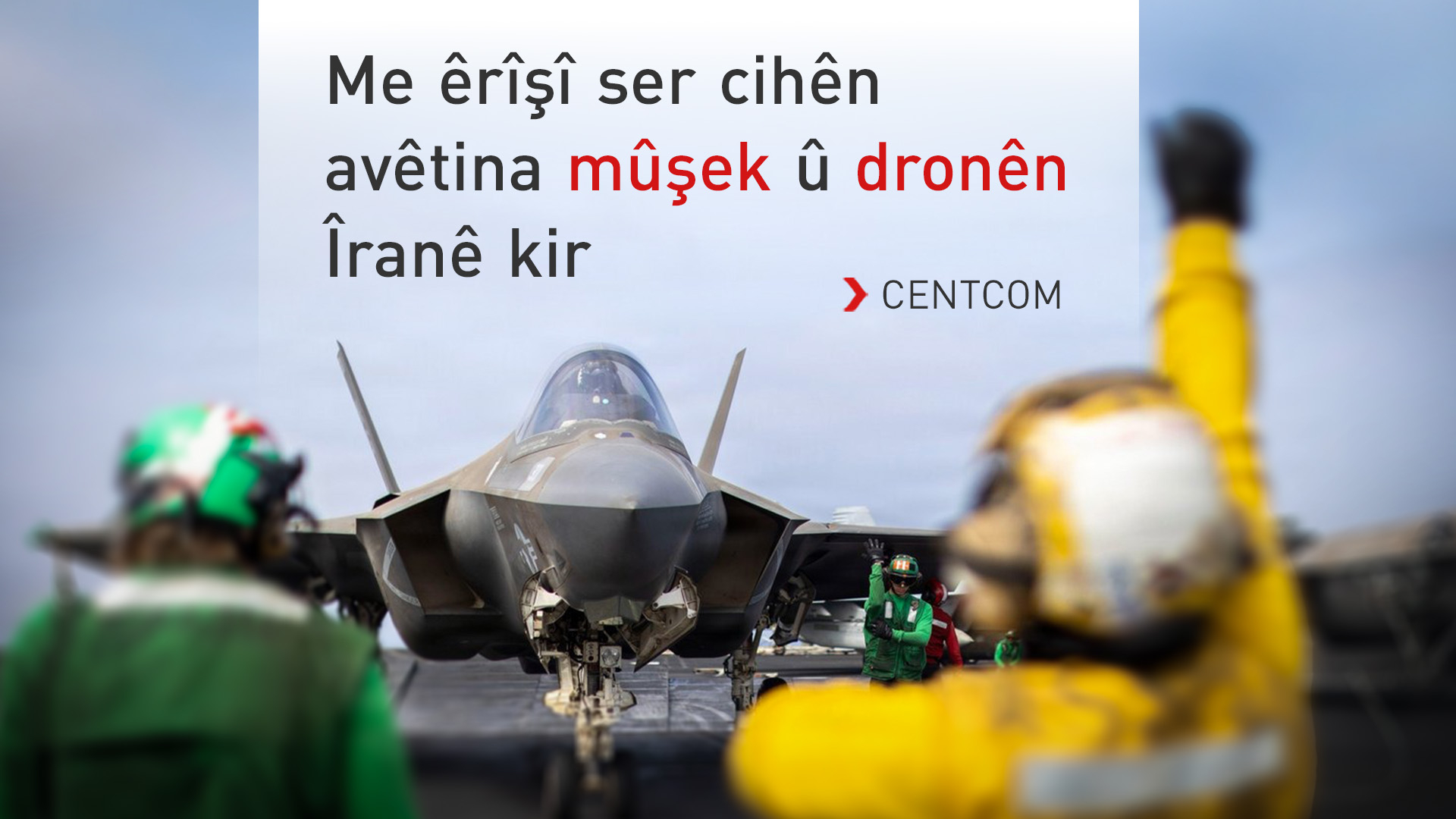 CENTCOM: Me pêleke din a êrîşan bo ser Îranê bi dawî anî