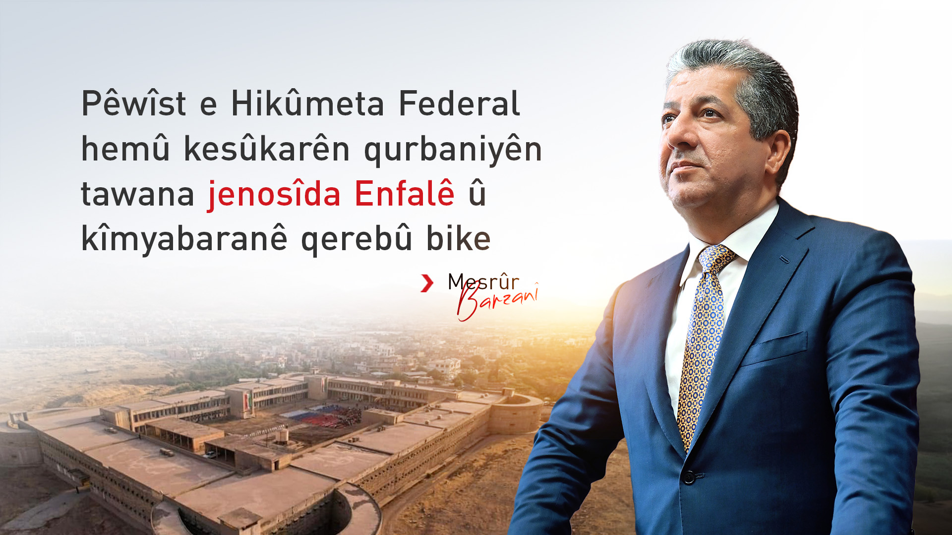 Peyama Serokwezîrê Herêma Kurdistanê di salvegera Enfala Badînanê de