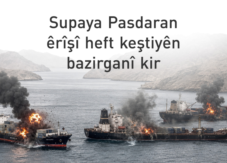 Di pênc rojan de 7 keştî li Tengava Hurmizê hatine armanckirin