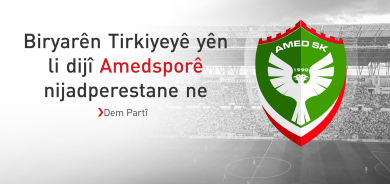 Tuncer Bakirhan: Biryarên Tirkiyeyê yên li dijî Amedsporê nijadperestane ne