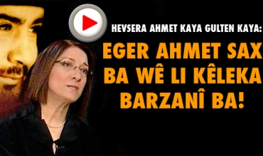 “Eger Ahmet sax ba wê li cem Barzanî ba“